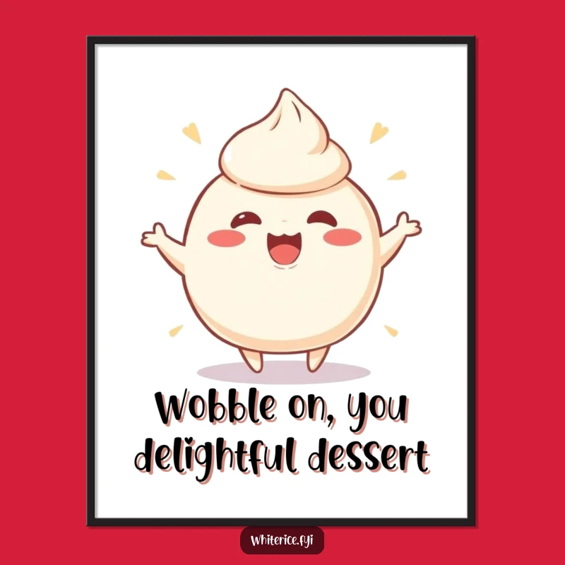 Funny Free Printable Wall Art: Wobbly Rice Pudding Joyful Downloadable Decor